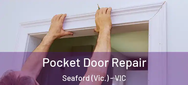 Pocket Door Repair Seaford (Vic.) - VIC