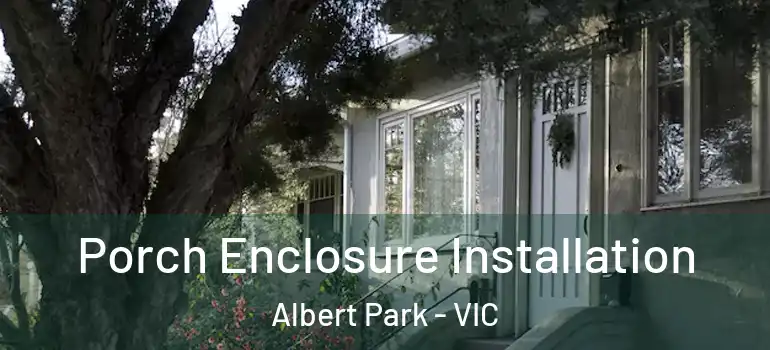 Porch Enclosure Installation Albert Park - VIC
