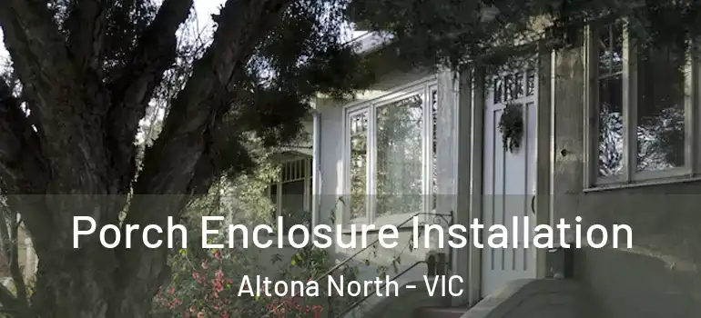 Porch Enclosure Installation Altona North - VIC