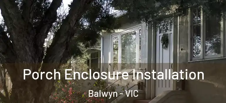 Porch Enclosure Installation Balwyn - VIC