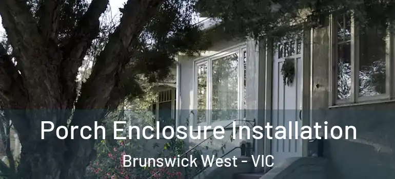 Porch Enclosure Installation Brunswick West - VIC