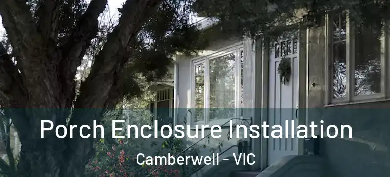 Porch Enclosure Installation Camberwell - VIC