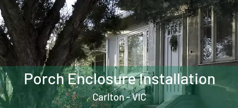 Porch Enclosure Installation Carlton - VIC