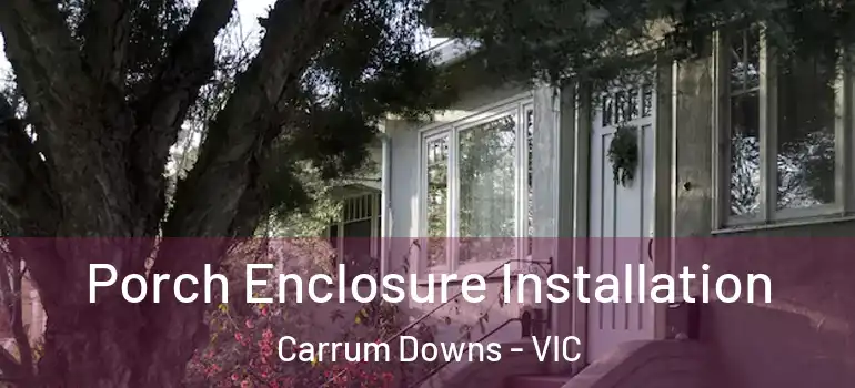 Porch Enclosure Installation Carrum Downs - VIC