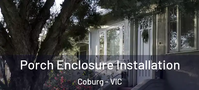 Porch Enclosure Installation Coburg - VIC
