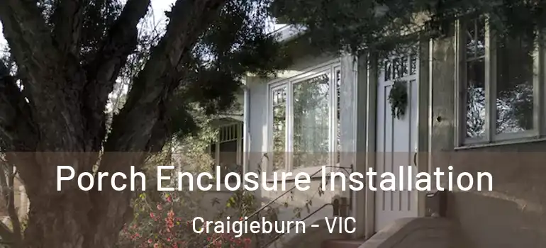  Porch Enclosure Installation Craigieburn - VIC