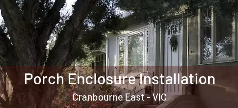 Porch Enclosure Installation Cranbourne East - VIC