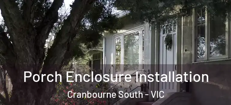 Porch Enclosure Installation Cranbourne South - VIC