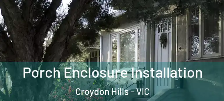 Porch Enclosure Installation Croydon Hills - VIC