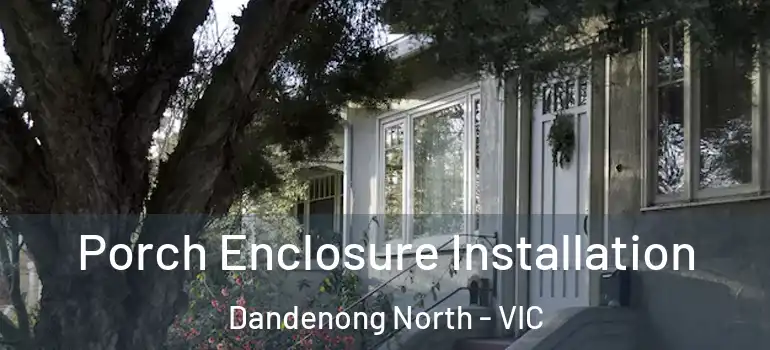  Porch Enclosure Installation Dandenong North - VIC