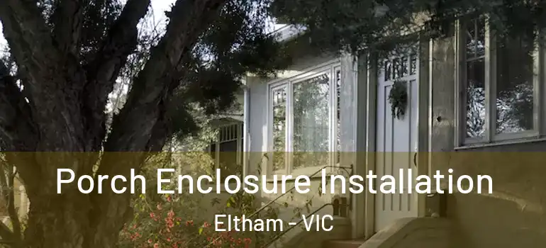 Porch Enclosure Installation Eltham - VIC