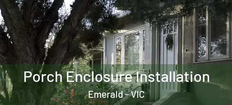 Porch Enclosure Installation Emerald - VIC