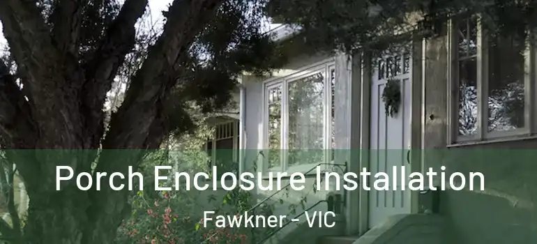 Porch Enclosure Installation Fawkner - VIC