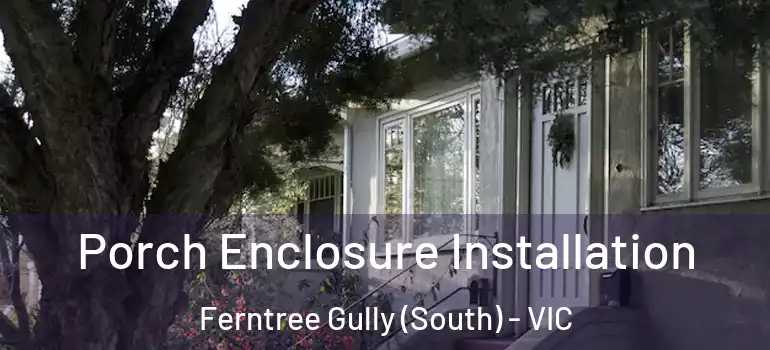 Porch Enclosure Installation Ferntree Gully (South) - VIC
