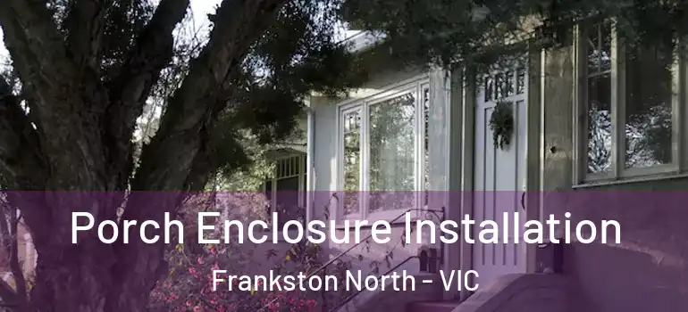 Porch Enclosure Installation Frankston North - VIC