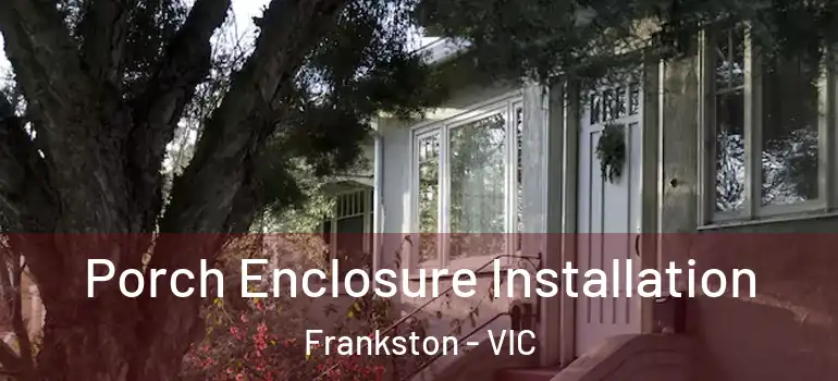 Porch Enclosure Installation Frankston - VIC