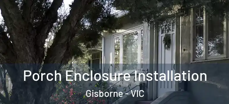 Porch Enclosure Installation Gisborne - VIC