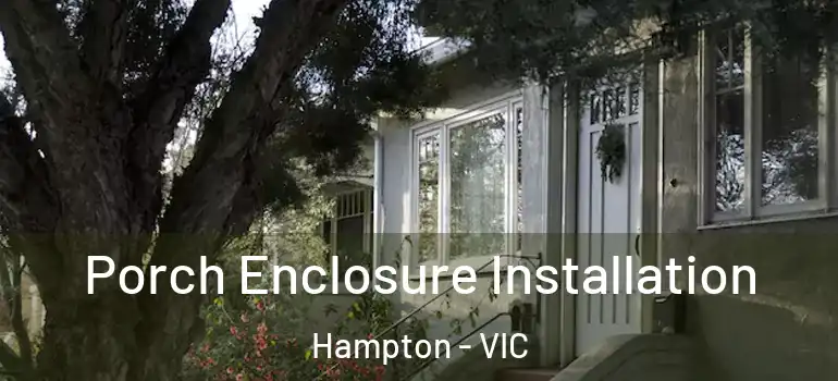 Porch Enclosure Installation Hampton - VIC