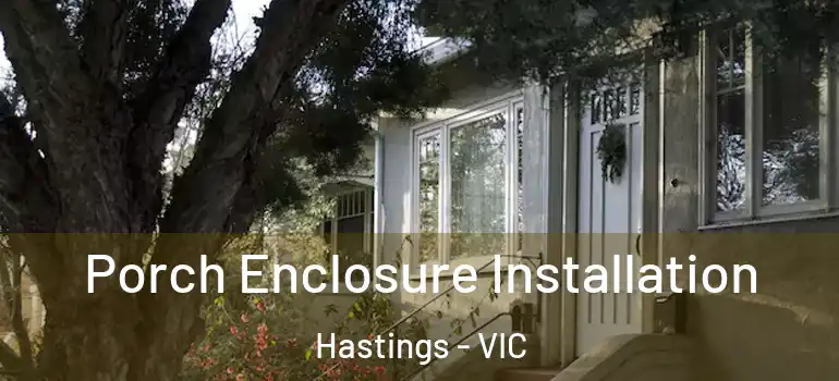 Porch Enclosure Installation Hastings - VIC
