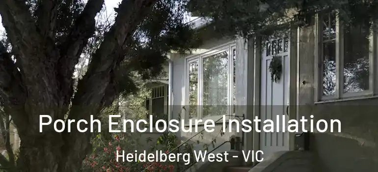 Porch Enclosure Installation Heidelberg West - VIC