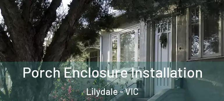 Porch Enclosure Installation Lilydale - VIC