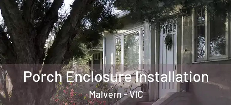 Porch Enclosure Installation Malvern - VIC