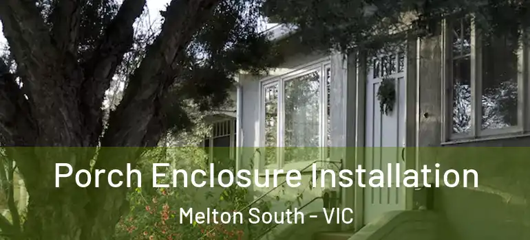 Porch Enclosure Installation Melton South - VIC