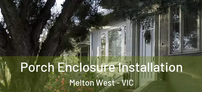 Porch Enclosure Installation Melton West - VIC