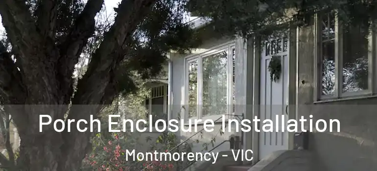 Porch Enclosure Installation Montmorency - VIC