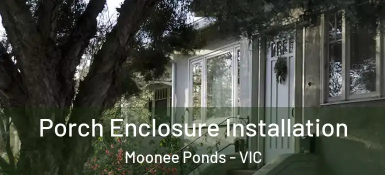 Porch Enclosure Installation Moonee Ponds - VIC