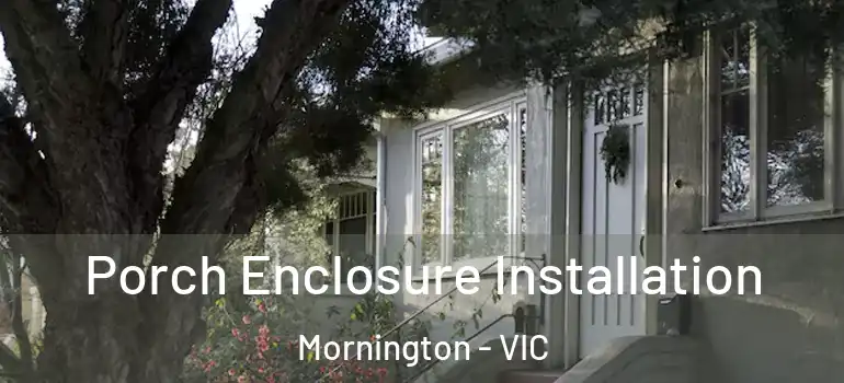 Porch Enclosure Installation Mornington - VIC