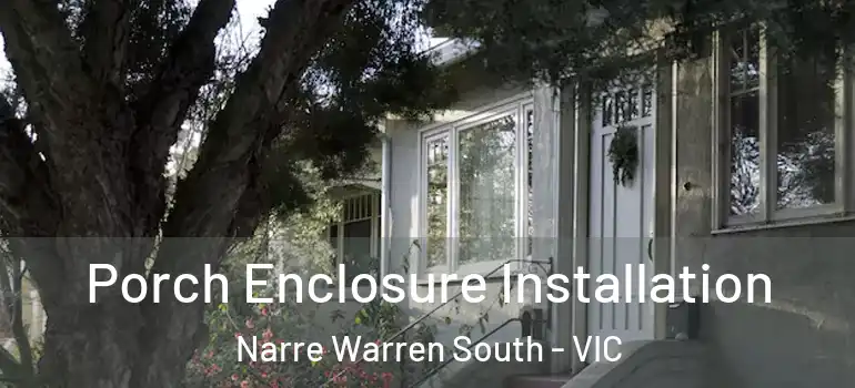 Porch Enclosure Installation Narre Warren South - VIC