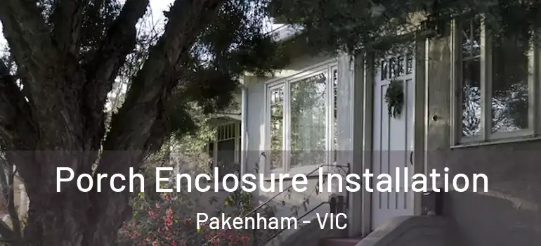 Porch Enclosure Installation Pakenham - VIC