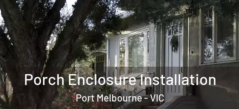 Porch Enclosure Installation Port Melbourne - VIC
