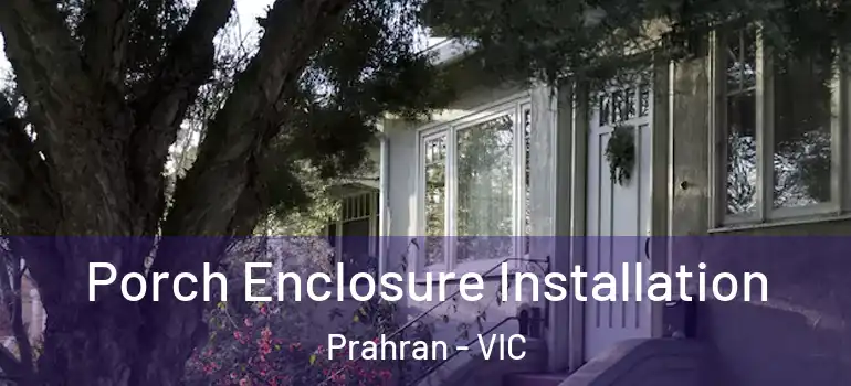 Porch Enclosure Installation Prahran - VIC