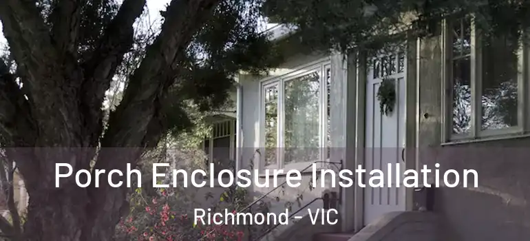 Porch Enclosure Installation Richmond - VIC