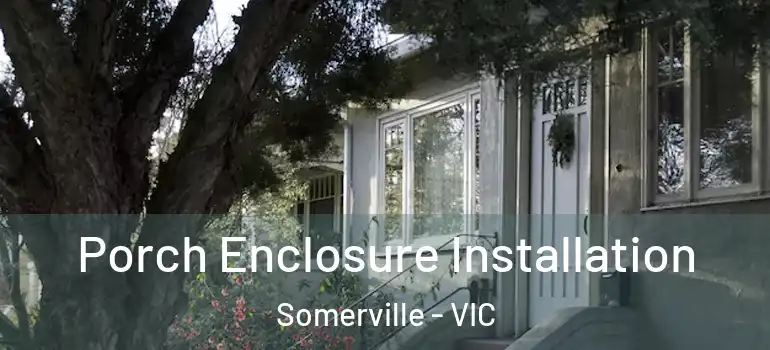 Porch Enclosure Installation Somerville - VIC