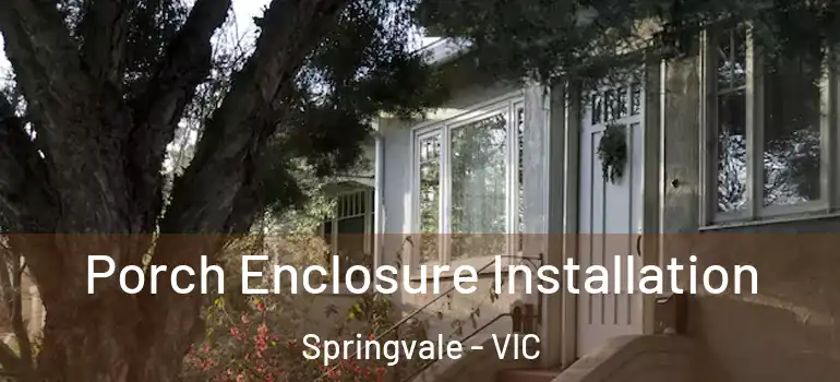 Porch Enclosure Installation Springvale - VIC