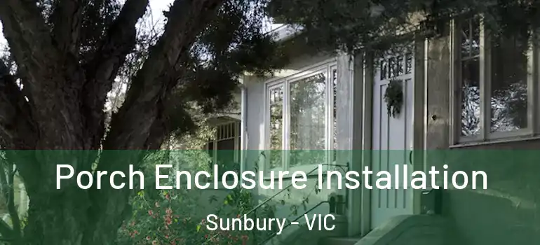 Porch Enclosure Installation Sunbury - VIC