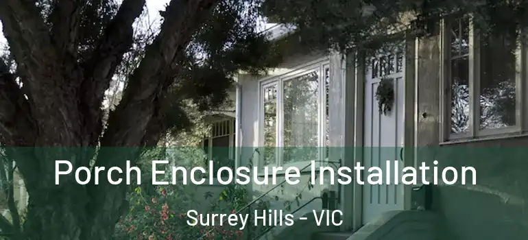 Porch Enclosure Installation Surrey Hills - VIC