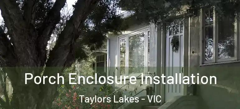 Porch Enclosure Installation Taylors Lakes - VIC