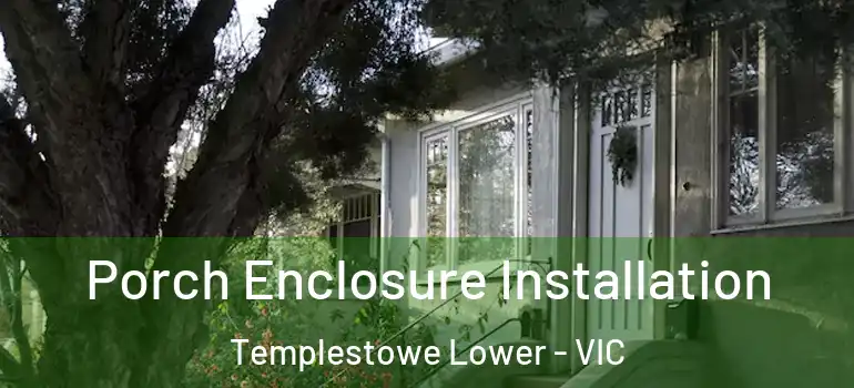  Porch Enclosure Installation Templestowe Lower - VIC