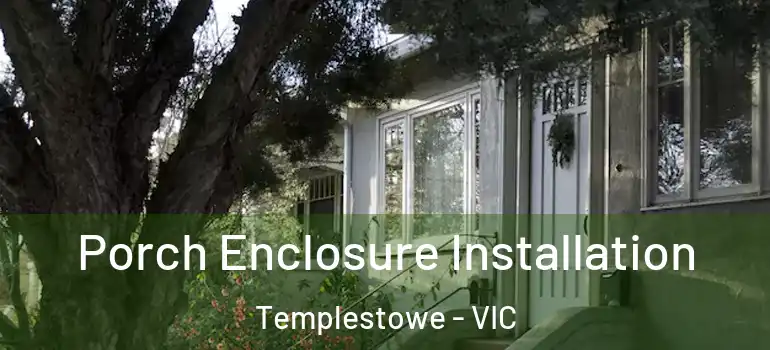 Porch Enclosure Installation Templestowe - VIC