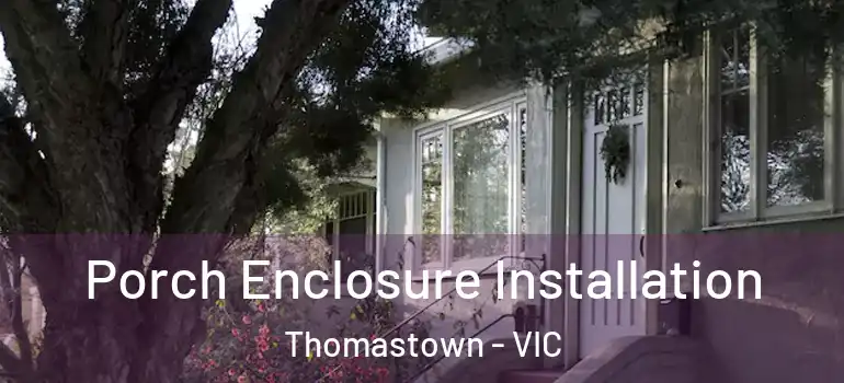 Porch Enclosure Installation Thomastown - VIC