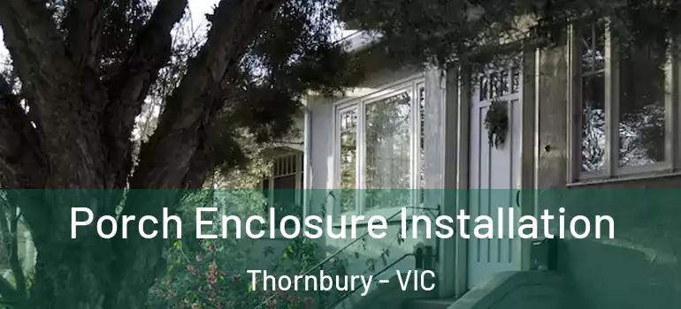 Porch Enclosure Installation Thornbury - VIC