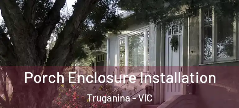 Porch Enclosure Installation Truganina - VIC