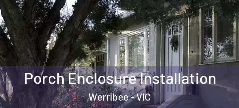 Porch Enclosure Installation Werribee - VIC