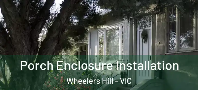 Porch Enclosure Installation Wheelers Hill - VIC