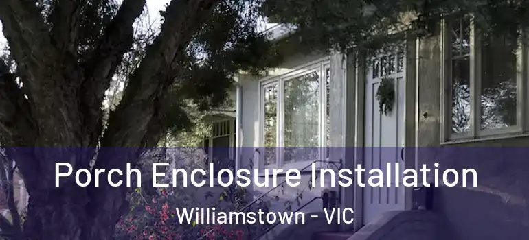 Porch Enclosure Installation Williamstown - VIC