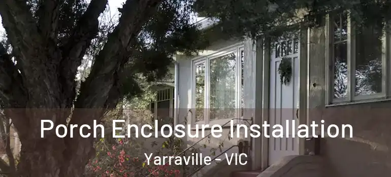 Porch Enclosure Installation Yarraville - VIC